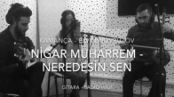 Nigar Muharrem - Neredesin Sen (Elvin Novruzov Ft. Sadiq Hajı)