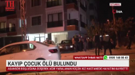 KAYIP ÇOCUK ÖLÜ BULUNDU