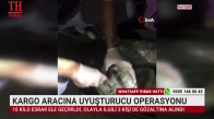 KARGO ARACINA UYUŞTURUCU OPERASYONU