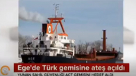 Ege'de Türk Gemisine Ateş Açan Yunanistan'a Dışişleri Bakanlığı'ndan Tepki