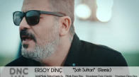 Ersoy Dinç - Şah Sultan Remix