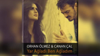 Orhan Ölmez Ft. Canan Çal - Yar Ağladı Ben Ağladım