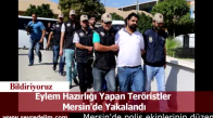 Eylem Hazırlığı Yapan Teröristler  Mersin'de Yakalandı
