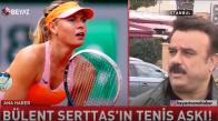Bülent Serttaş Maria Sharapova Ve Tenis Aşkı