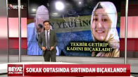 SOKAK ORTASINDA SIRTINDAN BIÇAKLANDI!