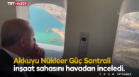 Cumhurbaşkanı Erdoğan Akkuyu'da inceleme yaptı
