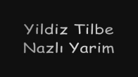 Yıldız Tilbe Nazlı Yarim
