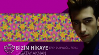 Çağatay Akman - Bizim Hikaye Eren Duranoğlu Remix