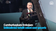 Cumhurbaşkanı Erdoğan: İstiklalimizi Tehdit Edeni Ezer Geçeriz
