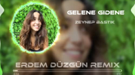 Zeynep Bastık - Gelene Gidene (Erdem Düzgün Remix) 