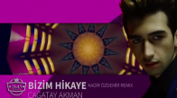 Çağatay Akman - Bizim Hikaye Kadir Özdemir Remix