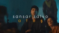 Sansar Salvo - Ateş (Klip Tanıtım)