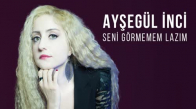 Ayşegül İnci - Seni Görmemem Lazım